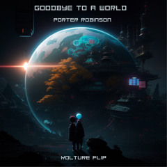 Goodbye To A World - Porter Robinson (KØLTURE Flip){Free DL}