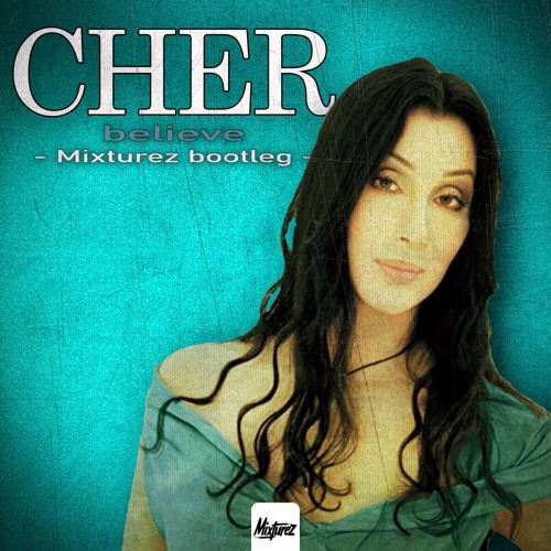 CHER - BELIEVE (MIXTUREZ BOOTLEG)