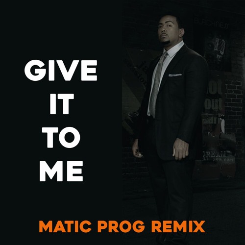 Give It To Me (Matic Remix) (Pitched for SC)