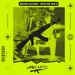 Bruno Oliver - Give Me The G (Original Mix)[AK CARTEL]