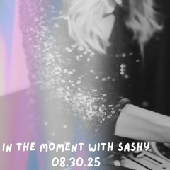 In the moment with Sashy 08.30.25 - Deep Progressive House Mix