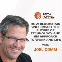 S1: E2 -- Joel Comm: Blockchain, Cryptocurrency, and the Future of Technology