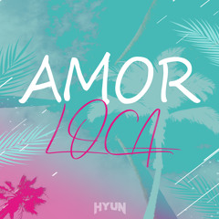 AMOR LOCA(Original mix)-HYUN[OUT NOW=BUY]
