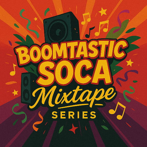 [BOOMTASTIC SOCA MIXTAPE SERIES] EPISODE #5