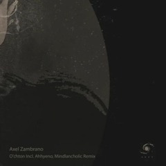 Axel Zambrano - O'chton (Mindlancholic Remix) [Arey]
