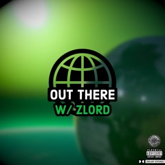 OUT THERE W/ ZLORD