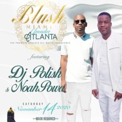11.14.2020 @DJPOLISH & @NOAHPOWA BLUSH ATLANTA