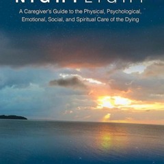 ✔Read⚡️ NIGHTLIGHT: A Caregiver?s Guide to the Physical, Psychological, Emotional, Social and S