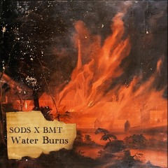 SØDS X BMT - Water Burns [FREE DL]