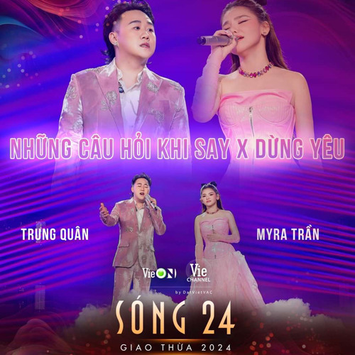 Những Câu Hỏi Khi Say & Dừng Yêu - Myra Trần, Trung Quân Mashup SÓNG 24