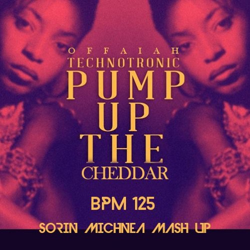 OFFAIAH X TECHNOTRONIC - PUMP UP THE CHEDDAR ( SORIN MICHNEA MASH UP ) 125 (1)