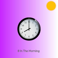 8 IN THE MORNING (FEAT. CARA-HOPE LORRAINE)
