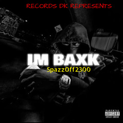 SpazzOff2300 – I’m Baxk (Drill Freestyle)
