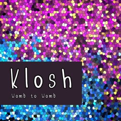 Klosh - Womb to Womb