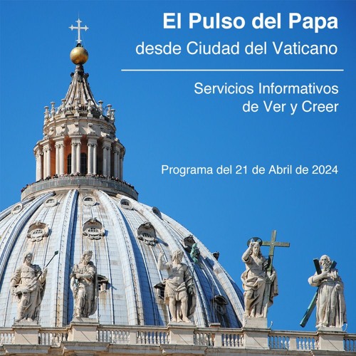 Bloque 3 El Pulso del Papa 21/04/2024