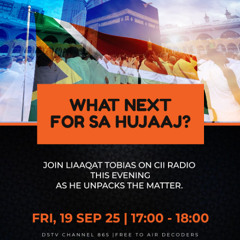 19/09/25 Global Outlook - What next for S.A Hujaaj ? Join us as we Unpack the Matter with Liaaqat Tobias