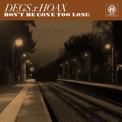 Degs x Hoax - Don't Be Gone Too Long