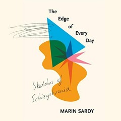 DOWNLOAD KINDLE 📬 The Edge of Every Day: Sketches of Schizophrenia by  Marin Sardy,C