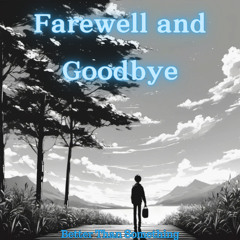 Farewell and Goodbye