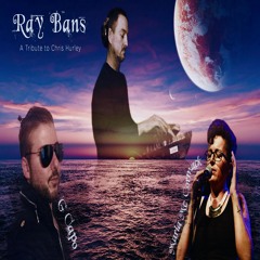 Ray Bans (A Tribute to Chris Hurley) (feat. Maria McCormack)