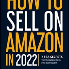 (PDF)(Read~ How to Sell on Amazon in 2022: 7 FBA Secrets That Turn Beginners into Best Sellers