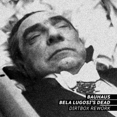 Bela Lugosi’s Dead (Dirtbox Rework)