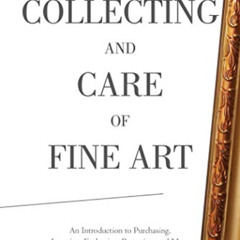 [Access] EBOOK 🎯 Collecting and Care of Fine Art: An Introduction to Purchasing, Inv