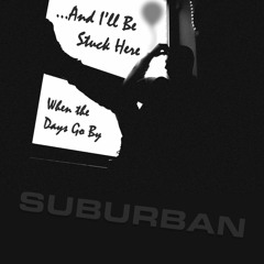 ...And I’ll Be Stuck Here When the Days Go By