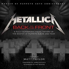 [Access] KINDLE PDF EBOOK EPUB Metallica: Back to the Front: A Fully Authorized Visua