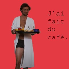 J'ai fais du café.