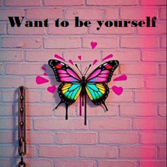 Want to be yourself
