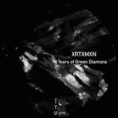 XRTXMXN - Tears Of Green Diamonds ITU2270]