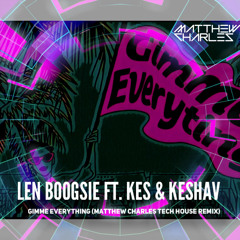 Gimme Everything (Matthew Charles Tech House Remix)- Len Boogsie ft. Kes & Keshav