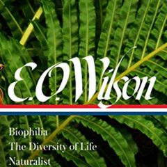 Get PDF 📭 E. O. Wilson: Biophilia, The Diversity of Life, Naturalist (LOA #340) (Lib