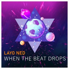 Layo Ned - When The Beat Drops