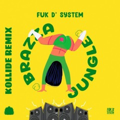 FUK D' SYSTEM - Brazza Jungle (KOLLIDE RAWTRAP EDIT)