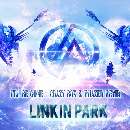 Linkin Park - I'LL BE GONE  (Crazy Box & PhaZed Remix)#FREEDOWNLOAD