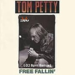 Tom Petty - Free Fallin´ ( DJ Bpm Remix )