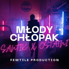 SANTIK FT. 0STATNI - MŁODY CHŁOPAK (PROD. FEWTILE)