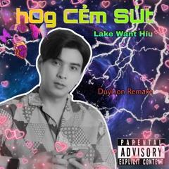 hOg CẻM SÚt - Lake Want Híu aka Duy Lion