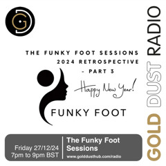 The Funky Foot Sessions 239 - 27-12-24 - 2024 Retrospective - Part 3