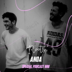 ANOA - (Roots Special Podcast #008)