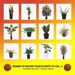 Songs To Water Your Plants To Vol. 3 (ft. DJ 1HUNNERED)
