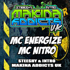 MC ENERGIZE MC NITRO - STEESHY & INTRO - MAKINA ADDICTS UK