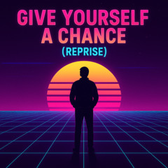 Give Yourself a Chance (Reprise)