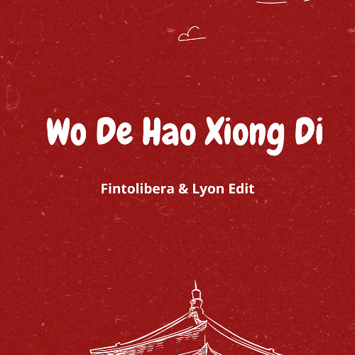 Wo De Hao Xiong Di - ( Fintolibera & Lyon BKB Edit )