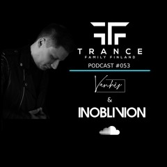 Trance Family Finland Podcast #053 With Vanhis & Inoblivion