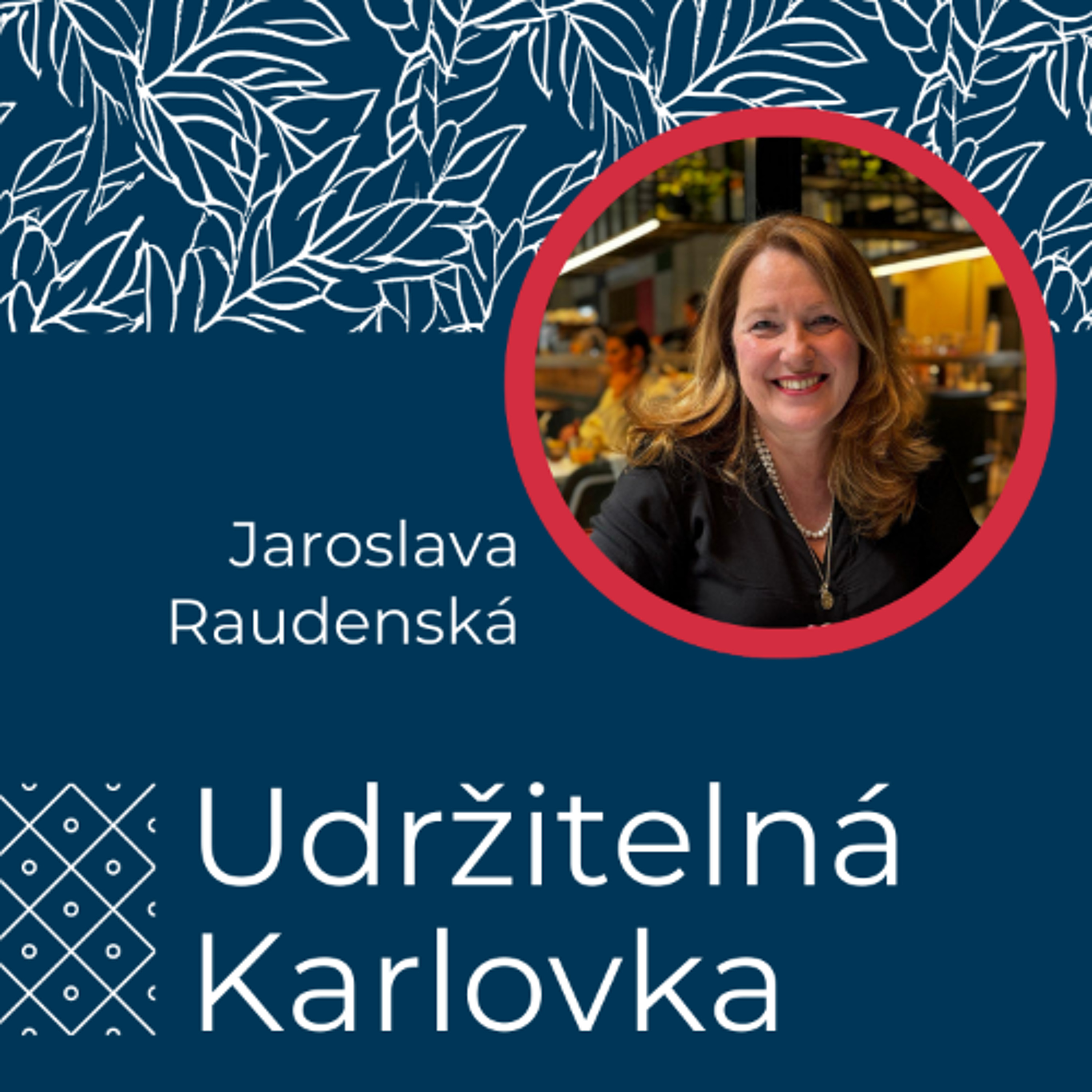 Udržitelná Karlovka #44: Jaroslava Raudenská episode artwork