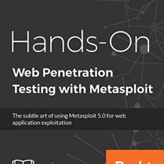 GET PDF 💚 Hands-On Web Penetration Testing with Metasploit: The subtle art of using