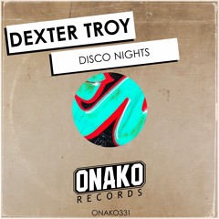 Dexter Troy - Disco Nights (Radio Edit) [ONAKO331]